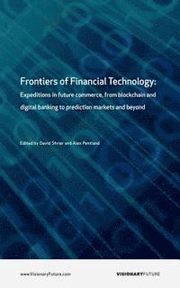 David Shrier, Alex Pentland - Frontiers of Financial Technology: Expeditions in future commerce, from blockchain and digital banking to prediction markets and beyond, Häftad