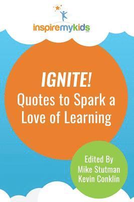 Kevin Conklin, Michael Stutman - Ignite! Quotes to Spark a Love of Learning, Häftad. Tillgänglighet: Lägg i varukorg