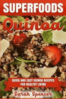 Sarah Spencer - Superfoods Quinoa - Quick and Easy Quinoa Recipes for Healthy Living, Häftad