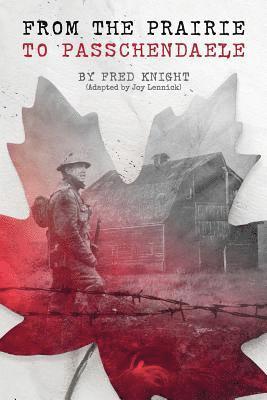 Joy Lennick, Fred Knight - The Prairie To Passchendaele: Man of Kent - Soldier of the 10th Canadian Infantry, Häftad. Tillgänglighet: Lägg i varukorg