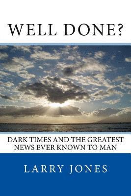Larry Jones - Well Done?: Dark Times and the Greatest News Ever Known to Man, Häftad. Tillgänglighet: Lägg i varukorg