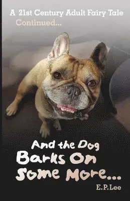 E. P. Lee - And the Dog Barks On Some More...: A 21st Century Adult Fairy Tale Continued, Häftad. Tillgänglighet: Lägg i varukorg