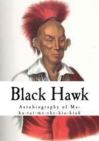 Black Hawk - Black Hawk: Autobiography of Ma-Ka-Tai-Me-She-Kia-Kiak, Häftad. Tillgänglighet: Lägg i varukorg
