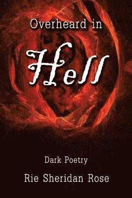Rie Sheridan Rose - Overheard in Hell: Dark Poetry, Häftad. Tillgänglighet: Lägg i varukorg