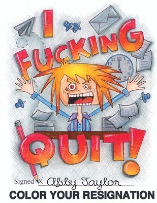 Abby Taylor - I Fucking Quit! Color Your Resignation: A Swear Word Coloring Book, Häftad