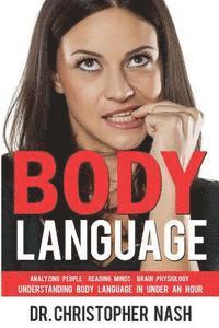 Christopher Nash - Body Language: Understanding Body Language in Under an Hour, Analyzing People, Reading Minds, Brain Physiology, Häftad