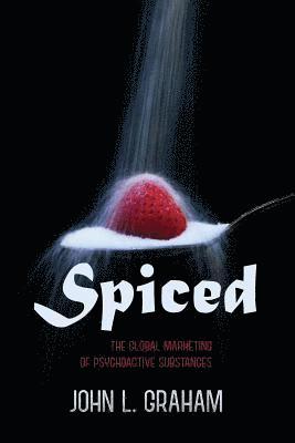John L. Graham - Spiced: The Global Marketing of Psychoactive Substances, Häftad. Tillgänglighet: Lägg i varukorg
