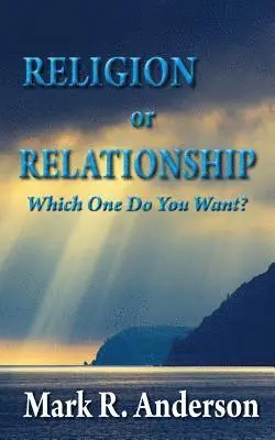 Mark R. Anderson - Religion or Relationship: Which one do you want?, Häftad. Tillgänglighet: Lägg i varukorg