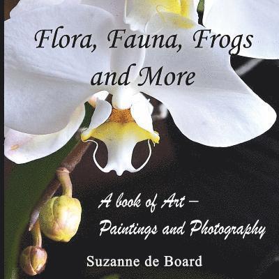 Suzanne De Board - Flora, Fauna, Frogs and More: A Book of Art - Paintings and Photography, Häftad. Tillgänglighet: Lägg i varukorg