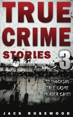Jack Rosewood - True Crime Stories Volume 3: 12 Shocking True Crime Murder Cases, Häftad. Tillgänglighet: Lägg i varukorg
