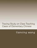 Tracing Study on Class Teaching Cases of Elementary Chinese