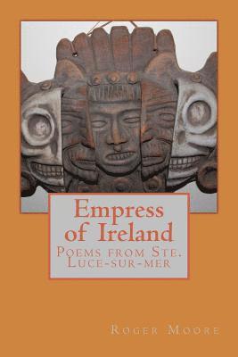 Roger Moore - Empress of Ireland: Poems from Ste. Luce-sur-mer, Häftad
