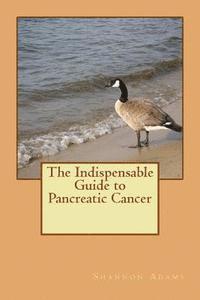 Shannon Adams - The Indispensable Guide to Pancreatic Cancer, Häftad. Tillgänglighet: Lägg i varukorg