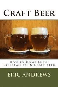 Eric Andrews - Craft Beer: How to Home Brew; Experiments in Craft Beer, Häftad. Tillgänglighet: Lägg i varukorg