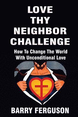 Barry Ferguson - Love Thy Neighbor Challenge: How To Change The World With Unconditional Love, Häftad