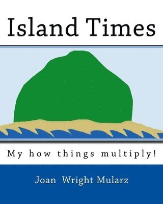 Joan Wright Mularz - Island Times: My how things multiply!, Häftad. Tillgänglighet: Lägg i varukorg