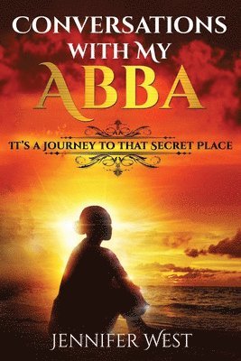 Jennifer West, Second Covenant Mogul Publishing House - Conversations with My Abba: It's A Journey To That Secret Place, Häftad. Tillgänglighet: Lägg i varukorg