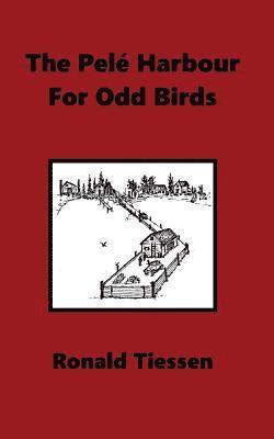Ronald Tiessen - The Pelé Harbour for Odd Birds, Häftad. Tillgänglighet: Lägg i varukorg