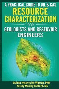 Kelsey Mosley-Bufford, Quinta Nwanosike-Warren - A Practical Guide to Oil & Gas Resource Characterization For Geologists and Reservoir Engineers, Häftad