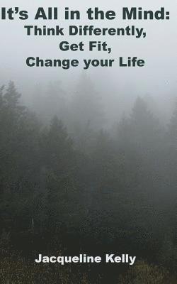 Jacqueline Kelly - It's All in the Mind: Think Differently, Get Fit, Change Your Life, Häftad
