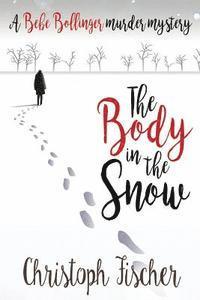 Christoph Fischer - The Body in the Snow: A Bebe Bollinger Murder Mystery, Häftad. Tillgänglighet: Lägg i varukorg