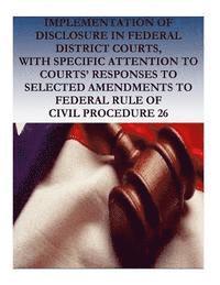 Federal Judicial Center, Penny Hill Press - Implementation of Disclosure in Federal District Courts, with Specific Attention to Courts' Responses to Selected Amendments to Federal Rule of Civil, Häftad. Tillgänglighet: Lägg i varukorg