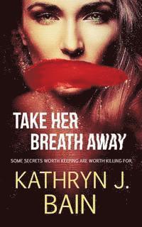 Kathryn J. Bain - Take Her Breath Away, Häftad