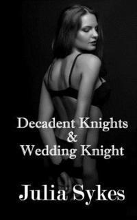 Julia Sykes - Decadent Knights and Wedding Knight, Häftad
