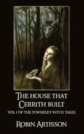 The House That Cerrith Built: Vol. 1 of the Towneley Witch Tales