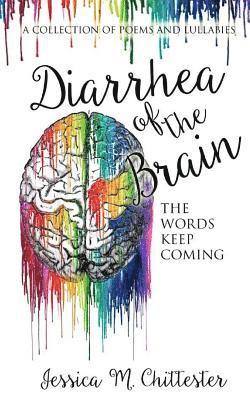 Jessica M. Chittester - Diarrhea of the Brain: A Collection of Poems and Lullabies, Häftad. Tillgänglighet: Lägg i varukorg