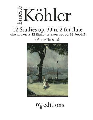 Ernesto Koehler, Marco De Boni - 12 Studies op. 33 n. 2 for flute: also known as Etudes or Exercises op. 33 Book 2, Häftad