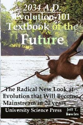 Jeff T. Bowles - 2034 A.D.Evolution-101 Textbook of the Future -The Radical New Look at Evolution, Häftad. Tillgänglighet: Lägg i varukorg