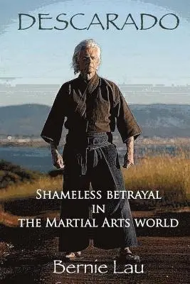 Bernie Lau, Richard Opheim - Descarado: Shameless Betrayal in the Martial Arts World, Häftad. Tillgänglighet: Lägg i varukorg