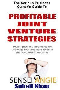Sohail Khan, Sensei Angie Grainger - Profitable Joint Venture Strategies: Techniques and Strategies for Growing Your Business Even in the Toughest Economies, Häftad. Tillgänglighet: Lägg i varukorg