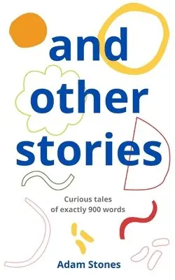 Adam Stones - and other stories: curious tales of exactly 900 words, Häftad. Tillgänglighet: Lägg i varukorg