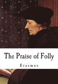 Erasmus - The Praise of Folly: Erasmus, Häftad. Tillgänglighet: Lägg i varukorg