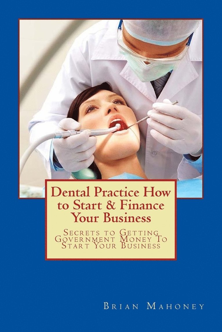Brian Mahoney - Dental Practice How to Start & Finance Your Business, Häftad