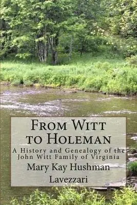 Mary Kay Hushman Lavezzari - From Witt to Holeman: A History and Genealogy of the John Witt Family of Virginia, Häftad. Tillgänglighet: Lägg i varukorg