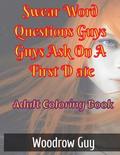 Swear Word Questions Guys Ask On A First Date: Adult Coloring Book OfFirst Date Swear Words