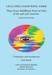 Nund Rishi, Kabir - Lalla Ded, Nund Rishi, Kabir - Three Great Sufi/Bhakti Poets of India of the 14th-15th centuries.: Selected Poems, Häftad