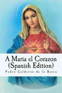 Pedro Calderon De La Barca, Alvaro Martinez - A Maria el Corazon (Spanish Edition), Häftad. Tillgänglighet: Lägg i varukorg