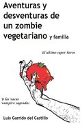 Aventuras y desventuras de un zombi vegetariano y familia: El ultimo sper heroe y las vacas vampiro sagradas
