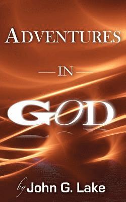 John G. Lake - Adventures In God, Häftad