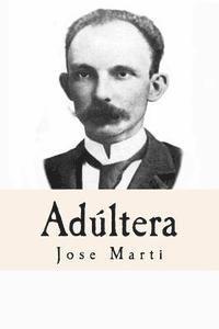 Jose Marti, Alvaro Martinez - Adúltera (Spanish Edition), Häftad. Tillgänglighet: Lägg i varukorg
