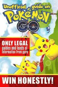 Unofficial guide on Pokemon GO: ONLY LEGAL guides and loads of information from guru. WIN HONESTLY!