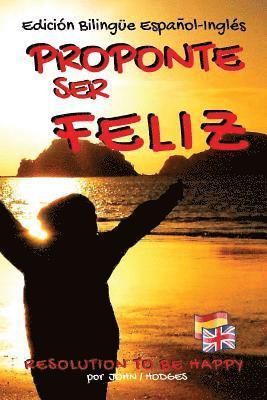John Hodges - Proponte Ser Feliz - Resolution To Be Happy Edición Bilingüe Español - Inglés: Pinta Una Sonrisa En Tu Rostro Todos Los Días y Elimina El Estrés y La, Häftad. Tillgänglighet: Lägg i varukorg