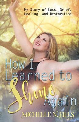 K. Keeton Designs, Hollie Westring - How I Learned to Shine Again: My Story of Loss, Grief, Healing, and Restoration, Häftad. Tillgänglighet: Lägg i varukorg