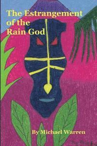 Michael Warren - The Estrangement of the Rain God, Häftad