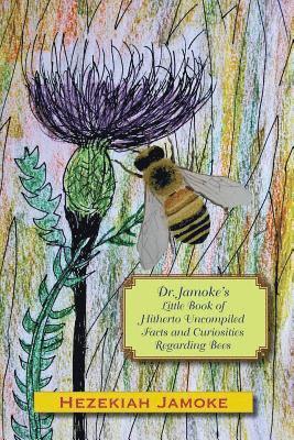 Glenn Alan Cheney, Hezekiah Jamoke - Dr. Jamoke's Little Book of Hitherto Uncompiled Facts and Curiosities about Bees, Häftad. Tillgänglighet: Lägg i varukorg