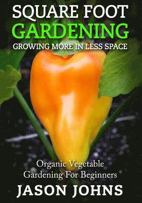 Jason Johns - Square Foot Gardening - Growing More In Less Space, Häftad. Tillgänglighet: Lägg i varukorg